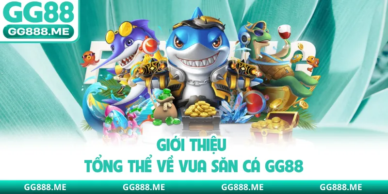 Giới thiệu tổng thể về vua săn cá GG88