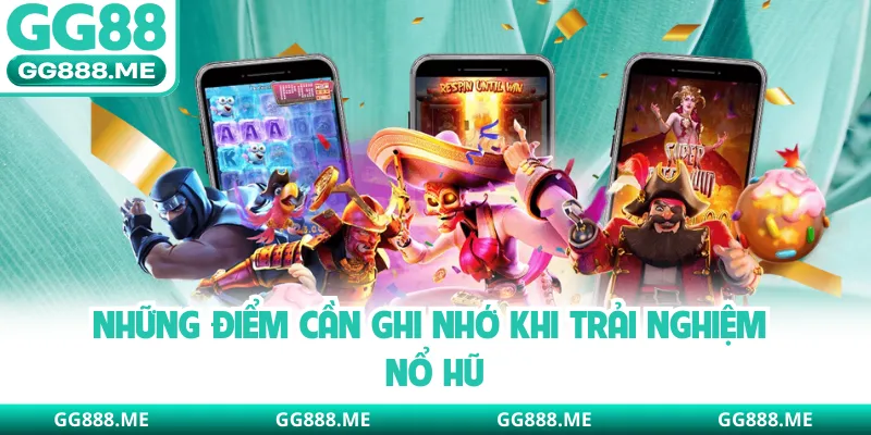 Những điểm cần ghi nhớ khi trải nghiệm nổ hũ