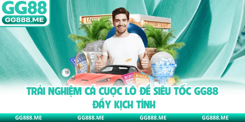 Trải nghiệm cá cược lô đề siêu tốc GG88 đầy kịch tính